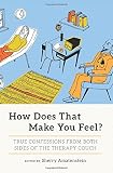Sherry Amatenstein, "How Does That Make You Feel?: True Confessions from Both Sides of the Therapy Couch" (Seal Press, 2016)