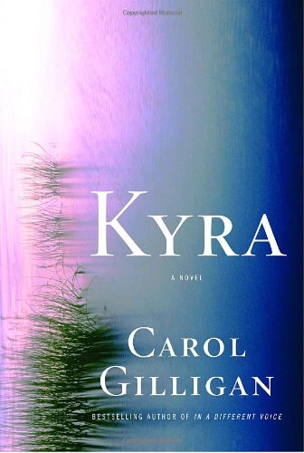 Kyra: A Novel by Carol Gilligan