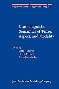 Cross-linguistic Semantics of Tense, Aspect, and Modality (Linguistik Aktuell/Linguistics Today) by Lotte Hogeweg