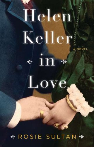 Helen Keller in Love: A Novel by Rosie Sultan