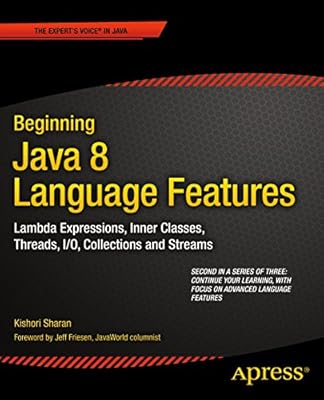 Beginning Java 8 Language Features: Lambda Expressions, Inner Classes, Threads, I/O, Collections, and Streams