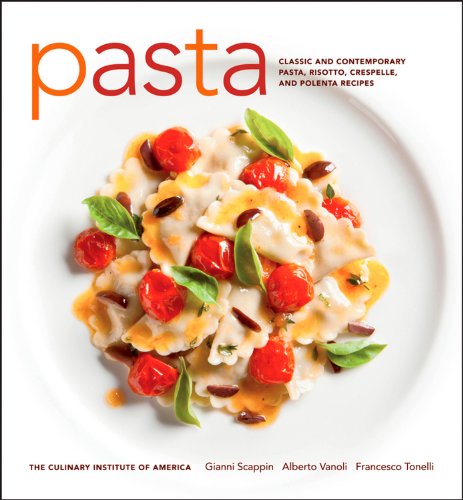 Pasta: Classic and Contemporary Pasta, Risotto,Crespelle, and Polenta Recipes by The Culinary Institute of America