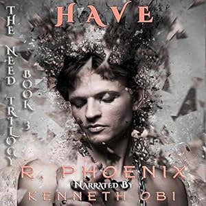 Have: A Dark Taboo Tale: The Need Trilogy, Book 3 by R. Phoenix
