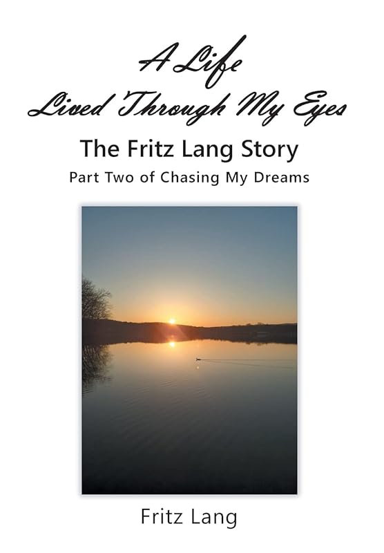 A Life Lived Through My Eyes: The Fritz Lang Story: Part Two of Chasing My Dreams by Fritz Lang