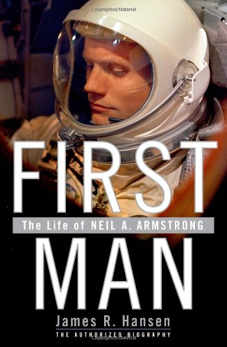 First Man: The Life of Neil A. Armstrong by James R. Hansen