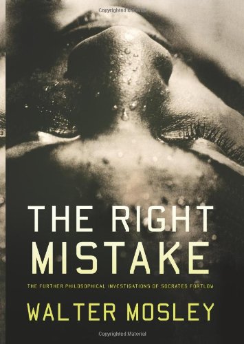 The Right Mistake: The Further Philosophical Investigations of Socrates Fortlow by Walter Mosley