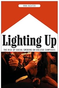 Lighting Up: The Rise of Social Smoking on College Campuses by Mimi Nichter