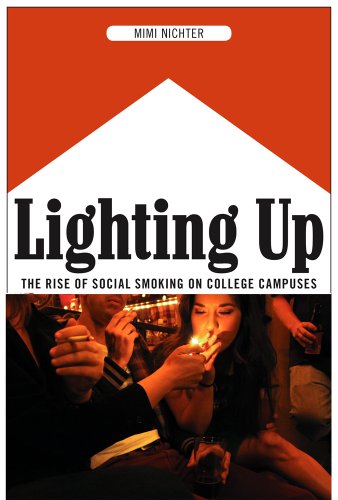 Lighting Up: The Rise of Social Smoking on College Campuses by Mimi Nichter