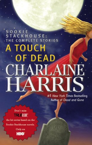 A Touch of Dead: A Sookie Stackhouse Novel The Complete Stories (Sookie Stackhouse/True Blood) by Charlaine Harris
