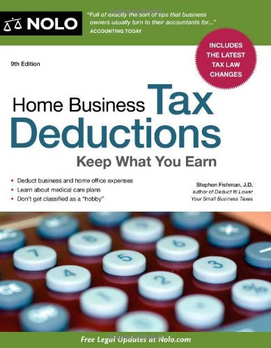 Home Business Tax Deductions: Keep What You Earn by Stephen Fishman J.D.