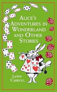 Alice's Adventures in Wonderland: And Other Stories