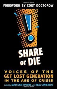 Share or Die: Voices of the Get Lost Generation in the Age of Crisis