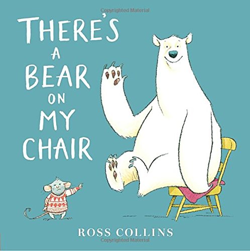 There's a Bear on My Chair by Ross Collins
