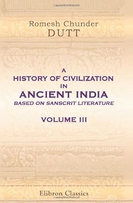 A History of Civilization in Ancient India, Based on Sanscrit Literature: Volume 3. Buddhist and Pauranik Ages