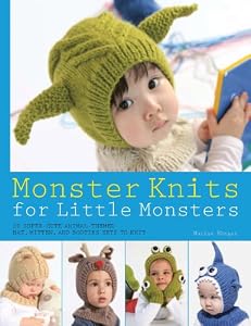 Monster Knits for Little Monsters: 20 Super-Cute Animal-Themed Hat, Mitten, and Bootie Sets to Knit