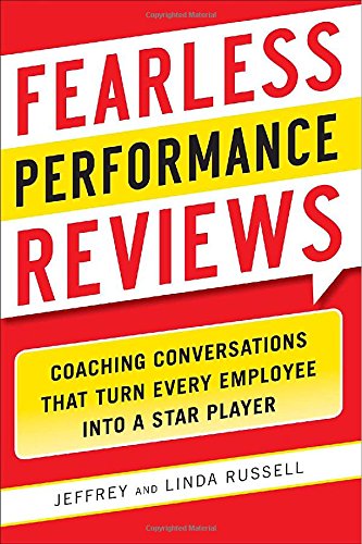 Fearless Performance Reviews: Coaching Conversations that Turn Every Employee into a Star Player by Jeff Russell