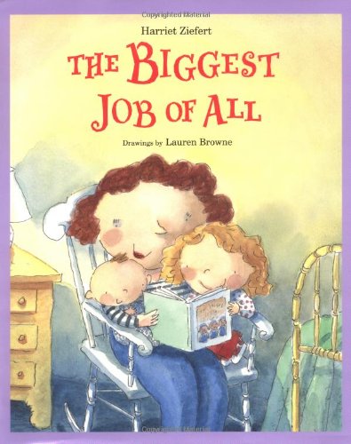 The Biggest Job of All by Harriet Ziefert