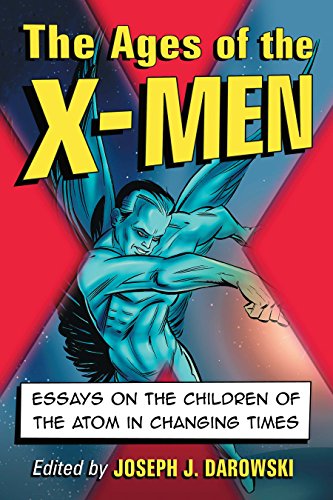 The Ages of the X-Men: Essays on the Children of the Atom in Changing Times by Mike Carey