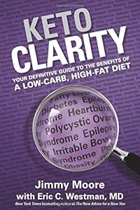 Keto Clarity: Your Definitive Guide to the Benefits of a Low-Carb, High-Fat Diet by Jimmy Moore