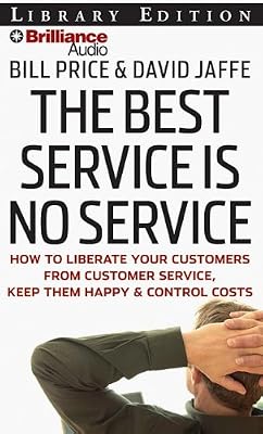 The Best Service Is No Service: How to Liberate Your Customers from Customer Service, Keep Them Happy, and Control Costs