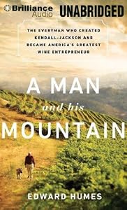 A Man and His Mountain: The Everyman Who Created Kendall-Jackson and Became America's Greatest Wine Entrepreneur