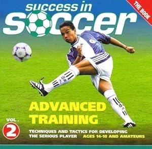 Success in Soccer, Vol. 2: Advanced Training - Techniques And Tactics for Developing the Serious Player by Gero Bisanz