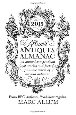 Allum's Antiques Almanac: An Annual Compendium of Stories and Facts from the World of Art and Antiques