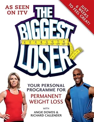 The Biggest Loser: Your Personal Programme for Permanent Weight Loss. with Angie Dowds & Richard Callender