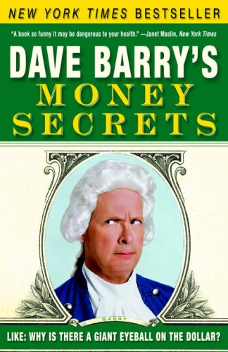 Dave Barry's Money Secrets: Like: Why Is There a Giant Eyeball on the Dollar? by Dave Barry