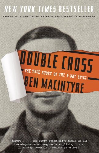 Double Cross: The True Story of the D-Day Spies by Ben Macintyre