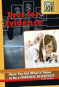 Eyes for Evidence: Have You Got What It Takes to Be a Forensic Scientist? by Lisa Thompson