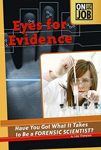 Eyes for Evidence: Have You Got What It Takes to Be a Forensic Scientist? by Lisa Thompson