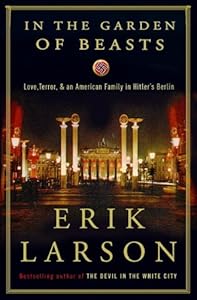 In the Garden of Beasts: Love, Terror, and an American Family in Hitler's Berlin