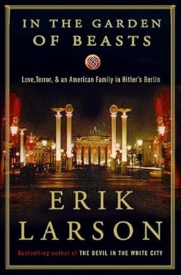 In the Garden of Beasts: Love, Terror, and an American Family in Hitler's Berlin