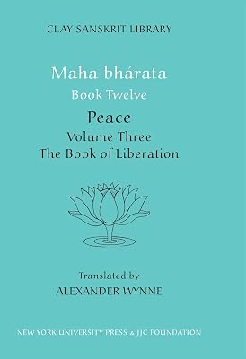 Mahabharata Book Twelve (Volume 3): Peace: "The Book of Liberation" (Clay Sanskrit Library)