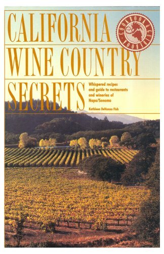 California Wine Country Secrets: Whispered Recipes and Guide to Restaurants and Wineries of Napa/Sonoma by Kathleen DeVanna Fish
