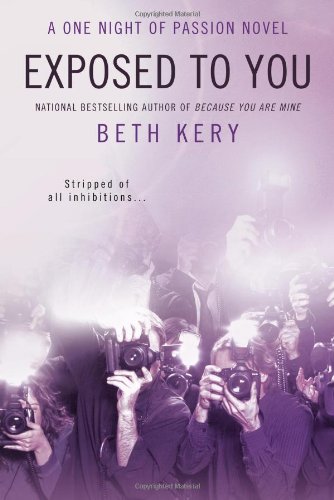 Exposed to You: A One Night of Passion Novel by Beth Kery