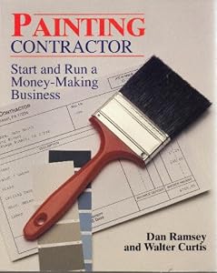 Painting Contractor: Start and Run a Money-Making Business (Independent Trade)
