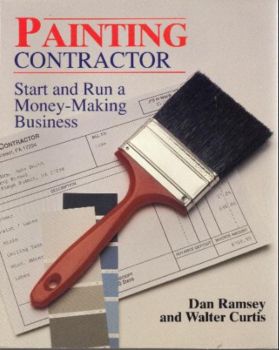 Painting Contractor: Start and Run a Money-Making Business (Independent Trade) by Dan Ramsey