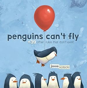 Penguins Can't Fly: +39 Other Rules That Don't Exist