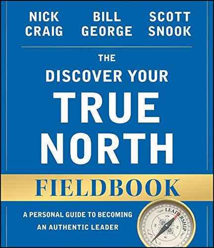 The Discover Your True North Fieldbook: A Personal Guide to Finding Your Authentic Leadership by Nick Craig                       ,