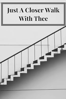 Just A Closer Walk With Thee: Journal