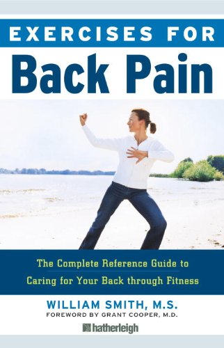Exercises for Back Pain: The Complete Reference Guide to Caring for Your Back through Fitness by William Smith