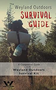 The Weyland Outdoors Survival Guide: A Companion Guide to the Weyland Outdoors Survival Kit by Weyland Outdoors