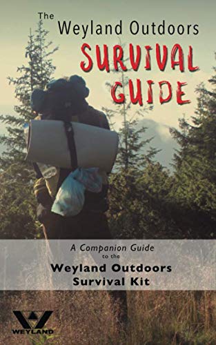 The Weyland Outdoors Survival Guide: A Companion Guide to the Weyland Outdoors Survival Kit by Weyland Outdoors