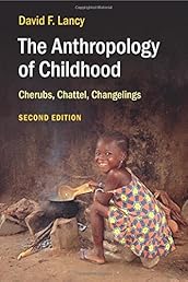 The Anthropology of Childhood: Cherubs, Chattel, Changelings