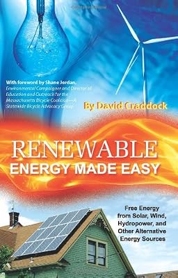 Renewable Energy Made Easy: Free Energy from Solar, Wind, Hydropower, and Other Alternative Energy Sources