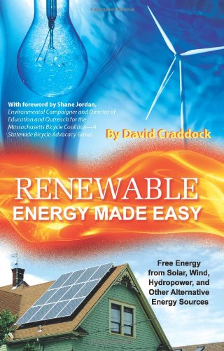 Renewable Energy Made Easy: Free Energy from Solar, Wind, Hydropower, and Other Alternative Energy Sources by David Craddock