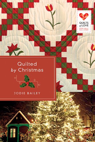 Quilted by Christmas: Quilts of Love Series by Jodie Bailey