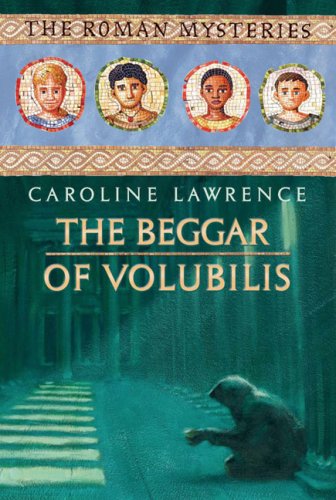 The Beggar of Volubilis (The Roman Mysteries) by Caroline Lawrence